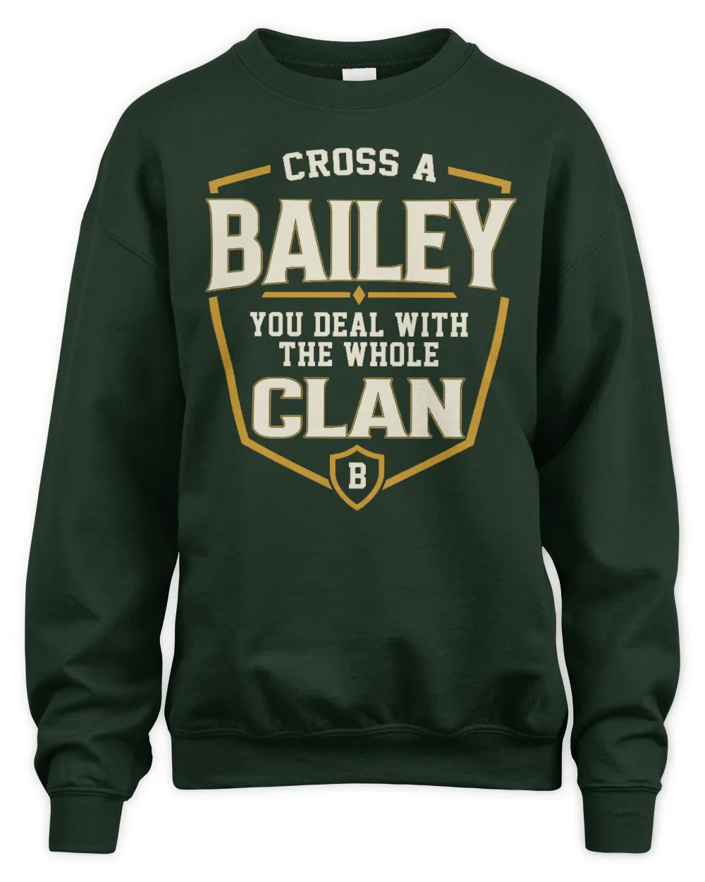 BAILEY NT1-K008 Cross A/An NAME, You Deal With the Whole Clan | Personalized Vintage T-Shirt - Unisex Sweatshirt - Forest Green