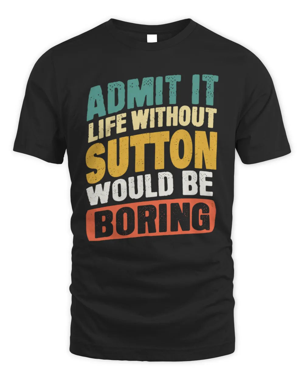 SUTTON TP88-K4-229
Personalized Funny Quote Apparel “Life Without NAME Would Be Boring”
