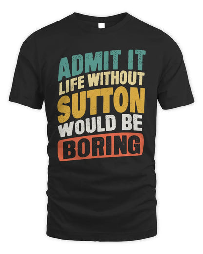 SUTTON TP88-K4-229
Personalized Funny Quote Apparel “Life Without NAME Would Be Boring” - Unisex Standard T-Shirt - Black