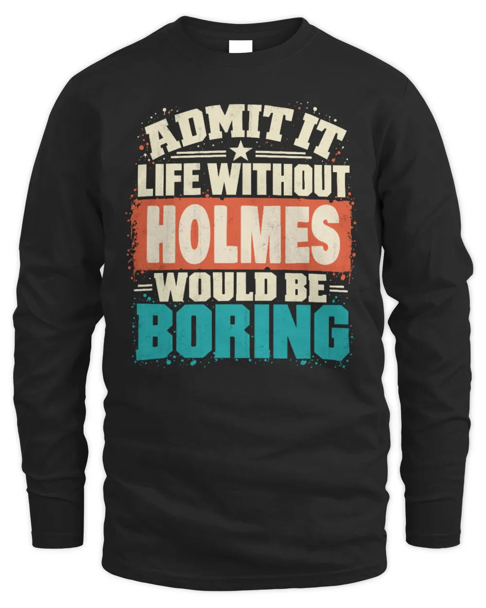 HOLMES P02-TH11-226 Personalized Admit It Life Without [Name] Would Be Boring T-Shirt - Custom Name Funny Gift - Men's Long Sleeved T-Shirt - Black