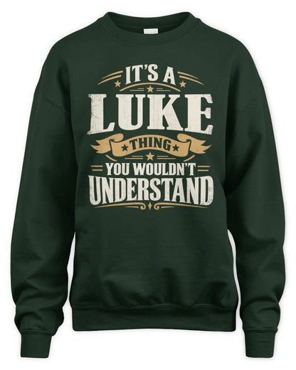 LUKE P08 TH51 - Personalized “It’s a/an [NAME] Thing – You Wouldn’t Understand” Shirt - Unisex Sweatshirt - Forest Green