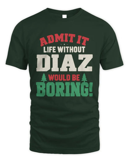 DIAZ P5 TH08 Christmas T-Shirt – “Life Without NAME Would Be Boring” - Unisex Standard T-Shirt - Forest Green