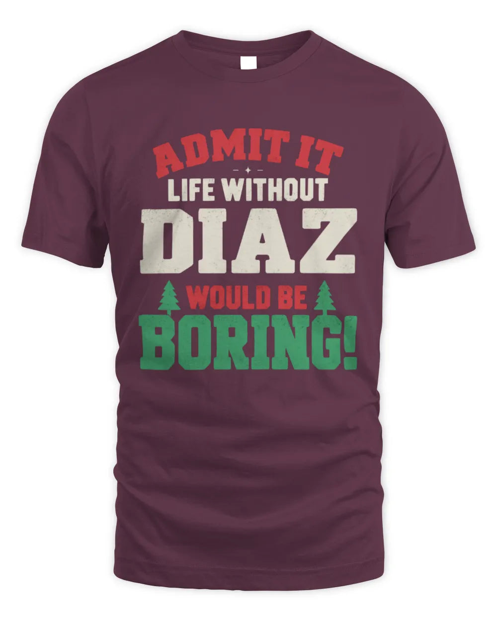 DIAZ P5 TH08 Christmas T-Shirt – “Life Without NAME Would Be Boring” - Unisex Standard T-Shirt - Maroon