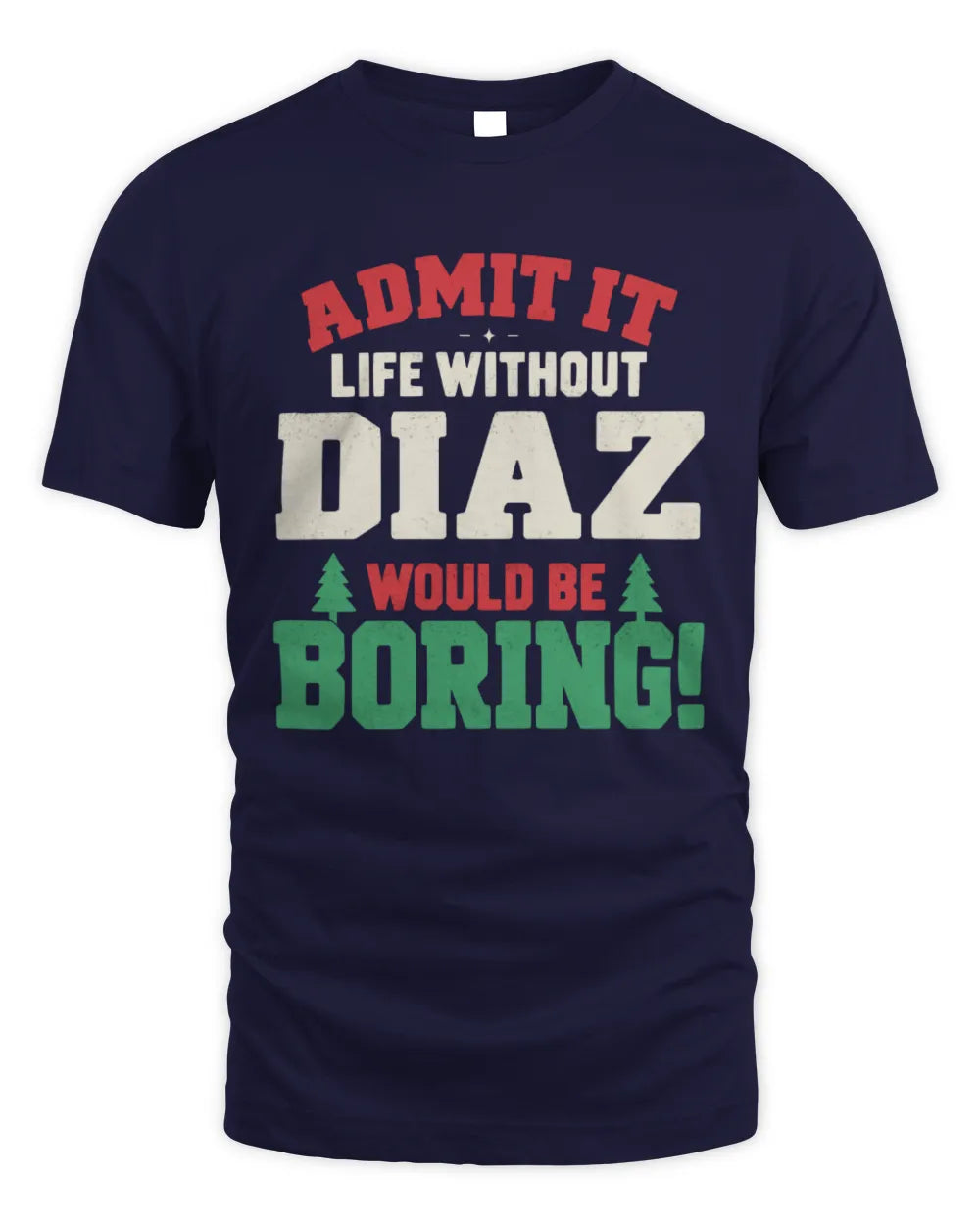 DIAZ P5 TH08 Christmas T-Shirt – “Life Without NAME Would Be Boring” - Unisex Standard T-Shirt - Navy