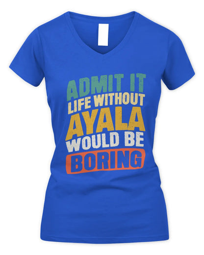 AYALA TP88-K4-229
Personalized Funny Quote Apparel “Life Without NAME Would Be Boring” - Women's V-Neck T-Shirt - Royal