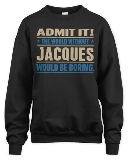 JACQUES TP68-K2-968 – Personalized Funny Quote Apparel “The World Without NAME Would Be Boring” - Unisex Sweatshirt - Black