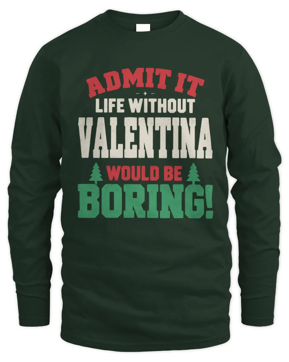 VALENTINA P5 TH08 Christmas T-Shirt – “Life Without NAME Would Be Boring” - Men's Long Sleeved T-Shirt - Forest Green