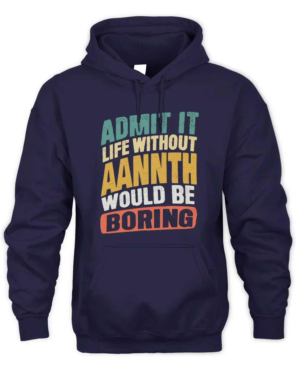 AANNTH TP88-K4-229
Personalized Funny Quote Apparel “Life Without NAME Would Be Boring” - Unisex Hoodie - Navy