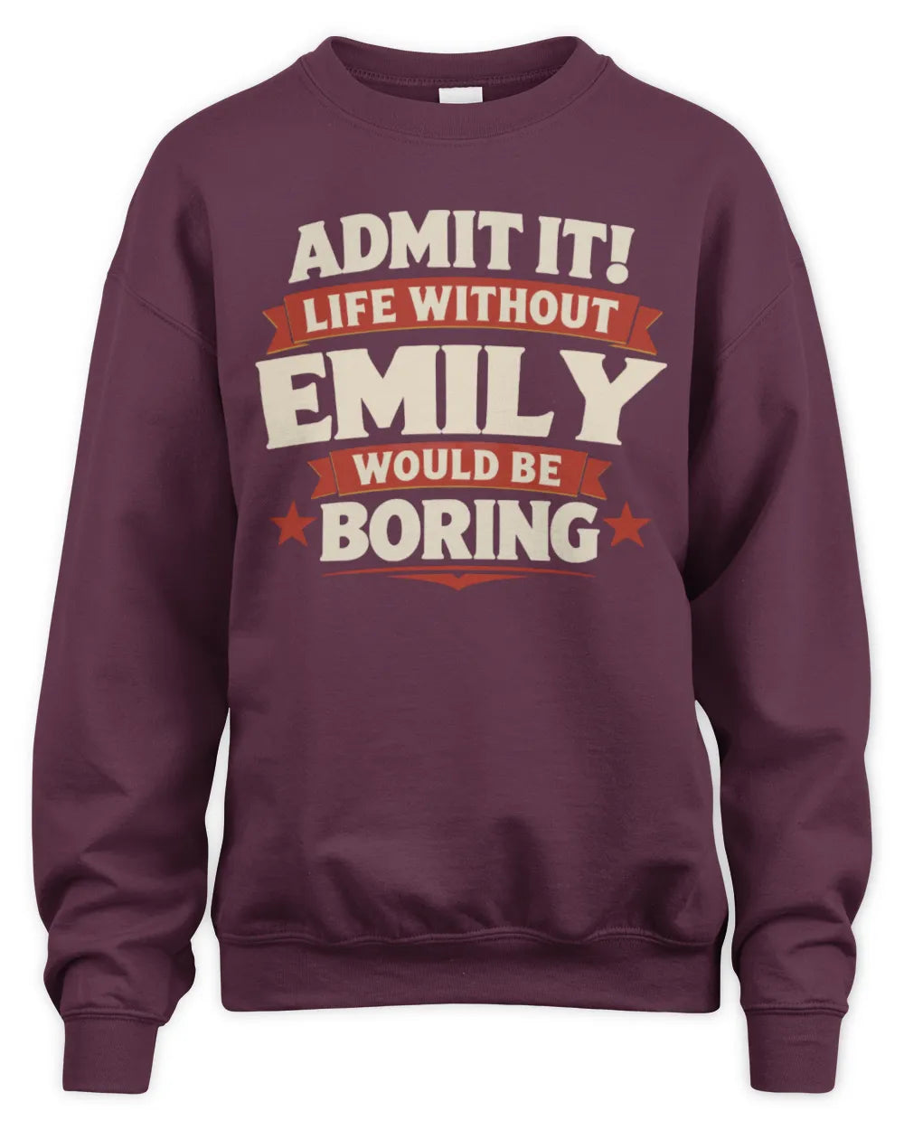 EMILY P4 KT003 Personalized Funny Quote Apparel “Life Without NAME Would Be Boring” - Unisex Sweatshirt - Maroon