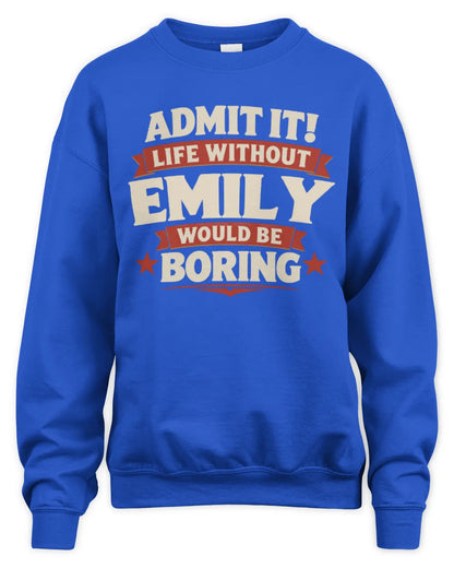 EMILY P4 KT003 Personalized Funny Quote Apparel “Life Without NAME Would Be Boring” - Unisex Sweatshirt - Royal