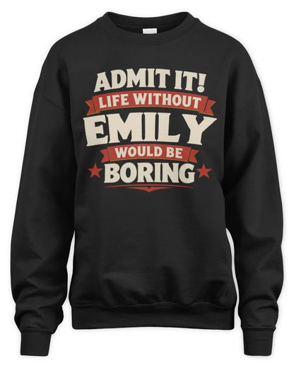EMILY P4 KT003 Personalized Funny Quote Apparel “Life Without NAME Would Be Boring” - Unisex Sweatshirt - Black
