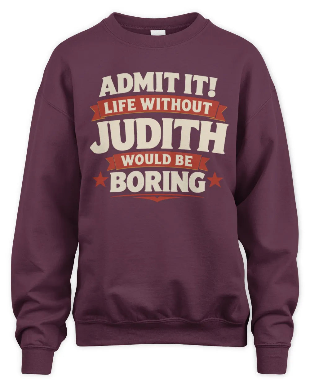 JUDITH P4 KT003 Personalized Funny Quote Apparel “Life Without NAME Would Be Boring” - Unisex Sweatshirt - Maroon