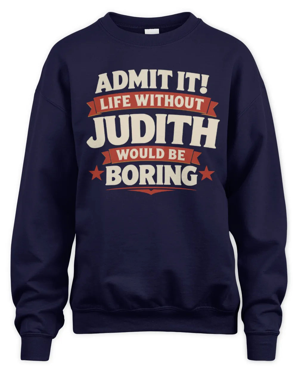 JUDITH P4 KT003 Personalized Funny Quote Apparel “Life Without NAME Would Be Boring” - Unisex Sweatshirt - Navy
