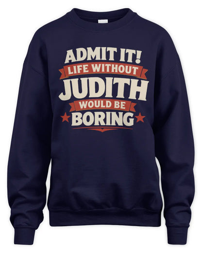 JUDITH P4 KT003 Personalized Funny Quote Apparel “Life Without NAME Would Be Boring” - Unisex Sweatshirt - Navy