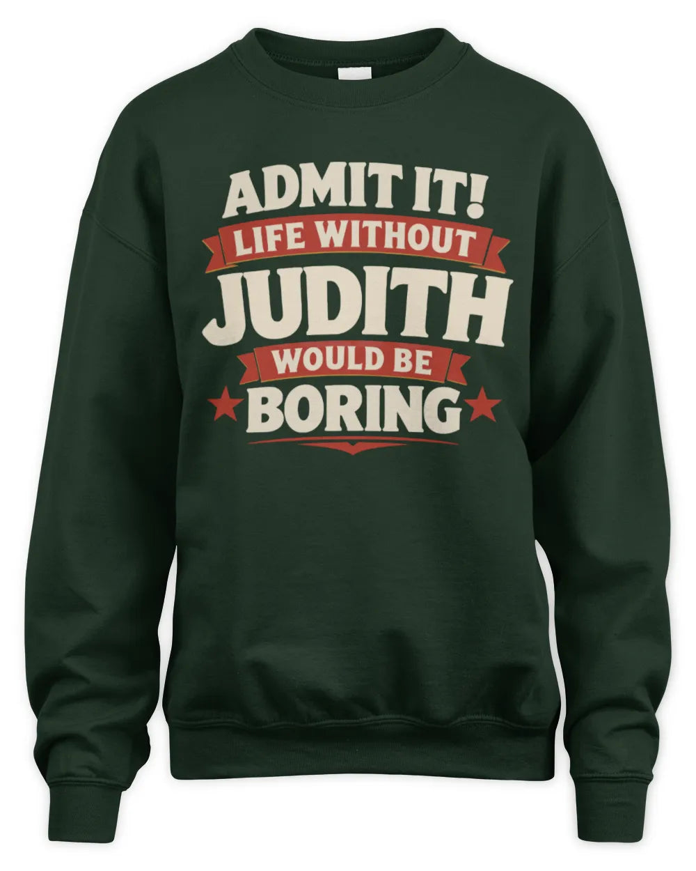 JUDITH P4 KT003 Personalized Funny Quote Apparel “Life Without NAME Would Be Boring” - Unisex Sweatshirt - Forest Green
