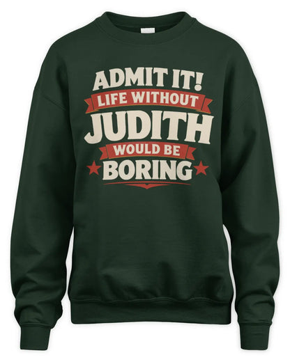 JUDITH P4 KT003 Personalized Funny Quote Apparel “Life Without NAME Would Be Boring” - Unisex Sweatshirt - Forest Green