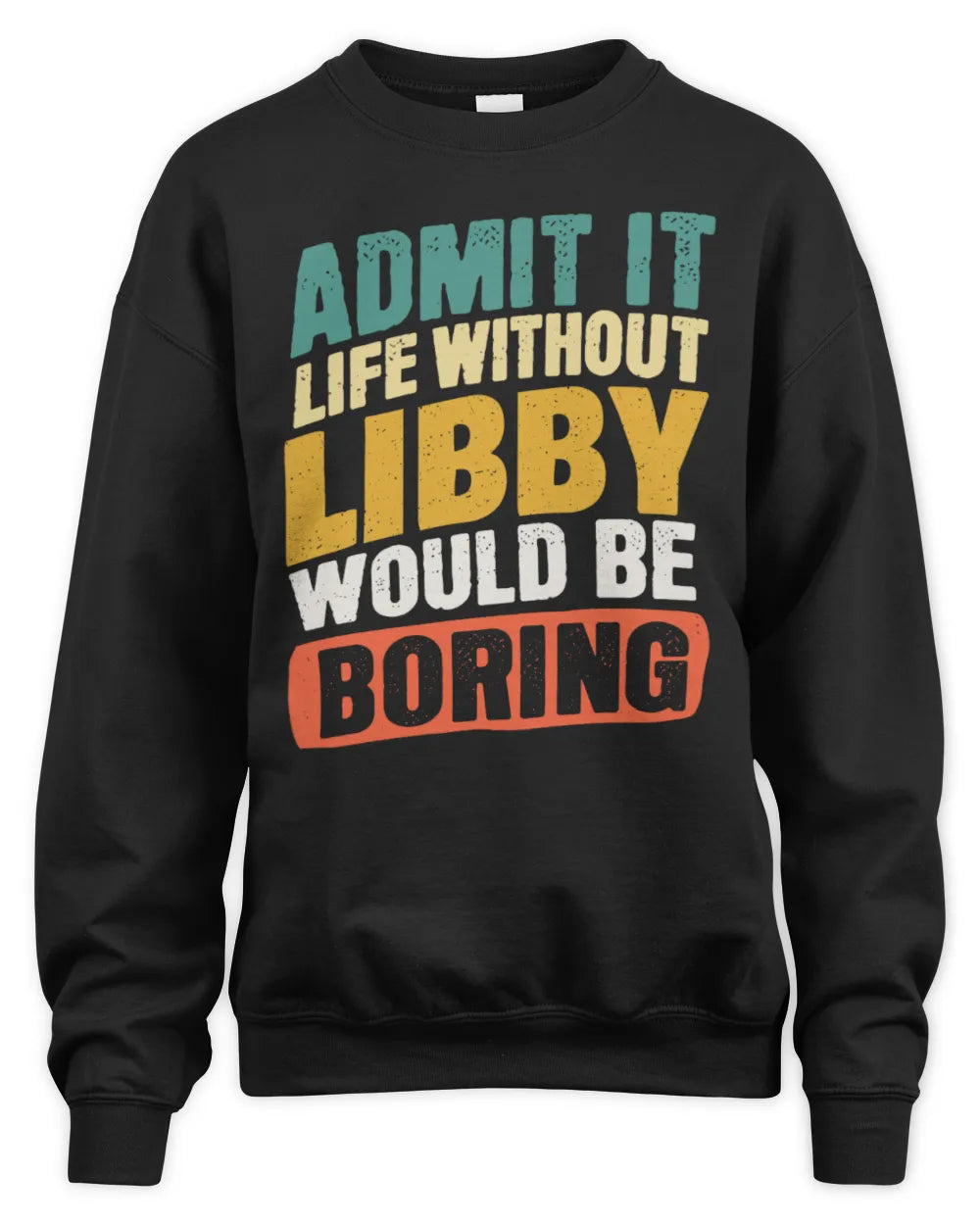 LIBBY TP88-K4-229
Personalized Funny Quote Apparel “Life Without NAME Would Be Boring” - Unisex Sweatshirt - Black