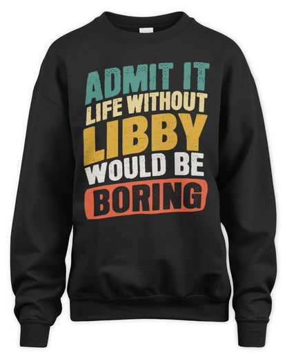 LIBBY TP88-K4-229
Personalized Funny Quote Apparel “Life Without NAME Would Be Boring” - Unisex Sweatshirt - Black