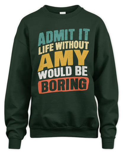 AMY TP88-K4-229
Personalized Funny Quote Apparel “Life Without NAME Would Be Boring” - Unisex Sweatshirt - Forest Green