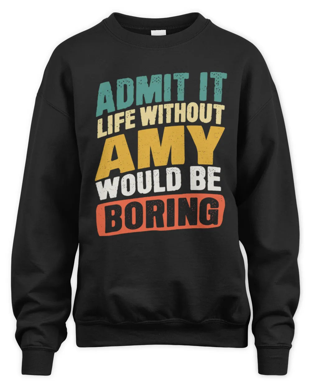 AMY TP88-K4-229
Personalized Funny Quote Apparel “Life Without NAME Would Be Boring” - Unisex Sweatshirt - Black