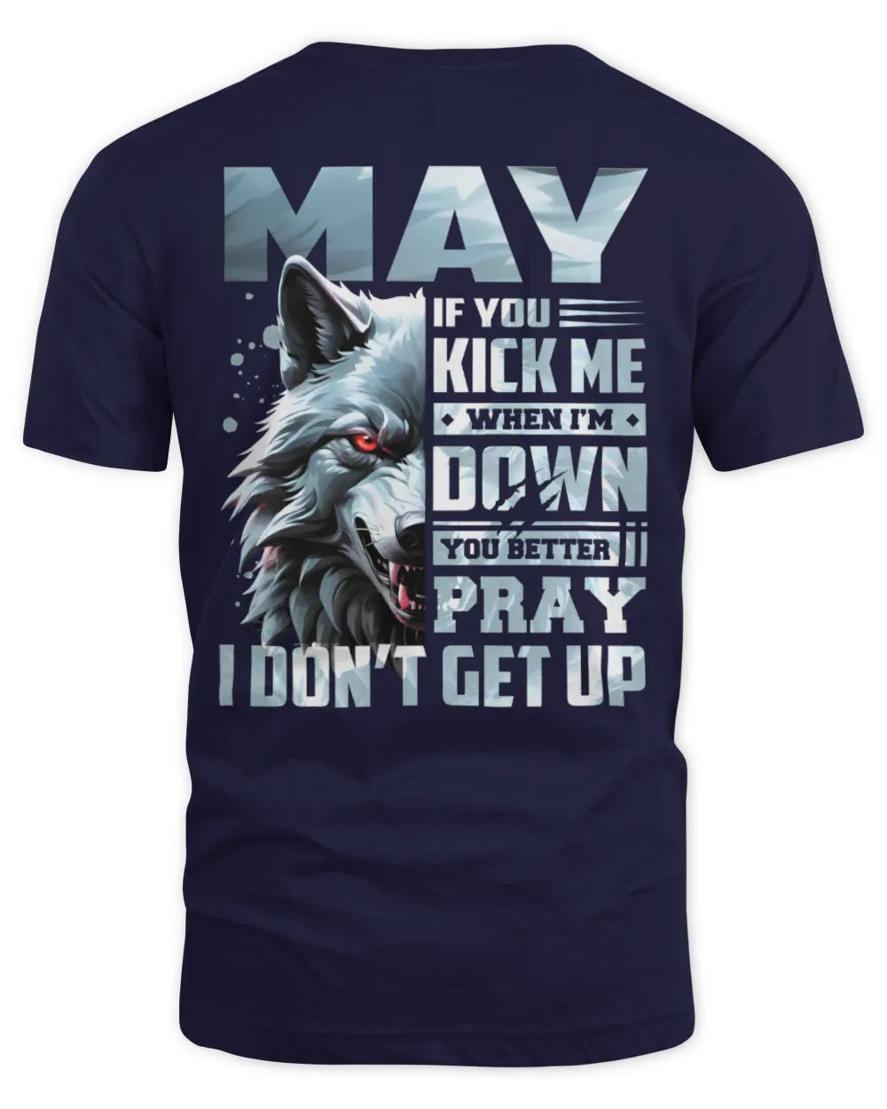 MAY AP62-K4-666 - Personalized Fierce Wolf Quote Apparel “If You Kick Me When I’m Down, You Better Pray I Don’t Get Up” - Unisex Standard T-Shirt - Navy