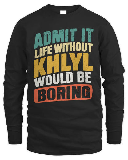 KHLYL TP88-K4-229
Personalized Funny Quote Apparel “Life Without NAME Would Be Boring” - Men's Long Sleeved T-Shirt - Black