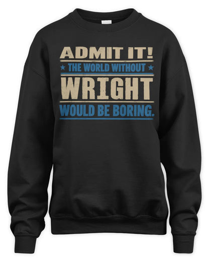 WRIGHT TP68-K2-968 – Personalized Funny Quote Apparel “The World Without NAME Would Be Boring” - Unisex Sweatshirt - Black