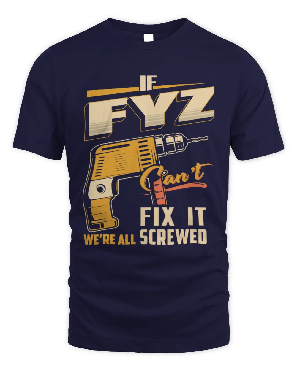 FYZ TP22-K4-228 - Personalized Handyman T-Shirt “If AARON Can’t Fix It, We’re All Screwed” - Unisex Standard T-Shirt - Navy