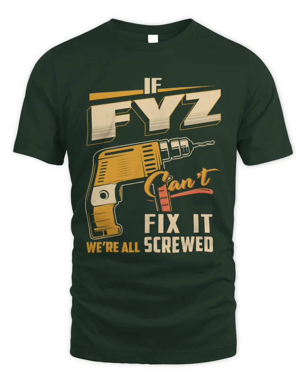 FYZ TP22-K4-228 - Personalized Handyman T-Shirt “If AARON Can’t Fix It, We’re All Screwed” - Unisex Standard T-Shirt - Forest Green