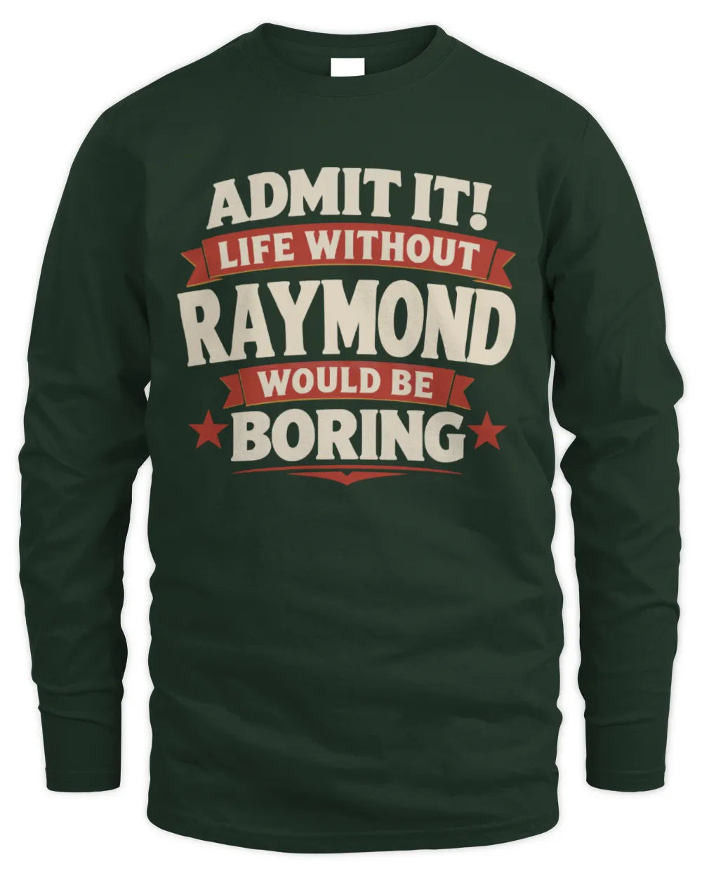 RAYMOND P4 KT003 Personalized Funny Quote Apparel “Life Without NAME Would Be Boring” - Men's Long Sleeved T-Shirt - Forest Green