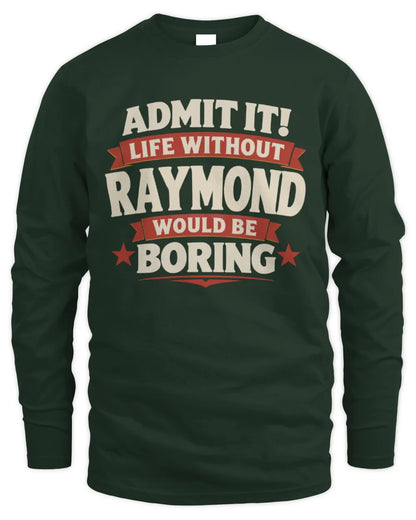 RAYMOND P4 KT003 Personalized Funny Quote Apparel “Life Without NAME Would Be Boring” - Men's Long Sleeved T-Shirt - Forest Green