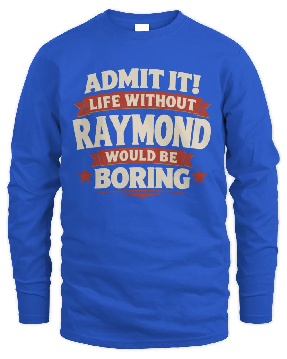 RAYMOND P4 KT003 Personalized Funny Quote Apparel “Life Without NAME Would Be Boring” - Men's Long Sleeved T-Shirt - Royal