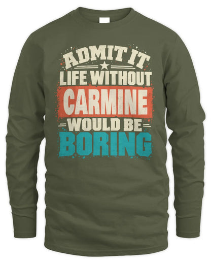 CARMINE P02-TH11-226 Personalized Admit It Life Without [Name] Would Be Boring T-Shirt - Custom Name Funny Gift - Men's Long Sleeved T-Shirt - Military Green