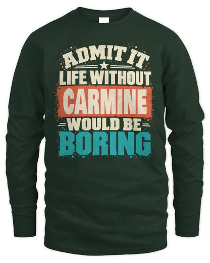 CARMINE P02-TH11-226 Personalized Admit It Life Without [Name] Would Be Boring T-Shirt - Custom Name Funny Gift - Men's Long Sleeved T-Shirt - Forest Green
