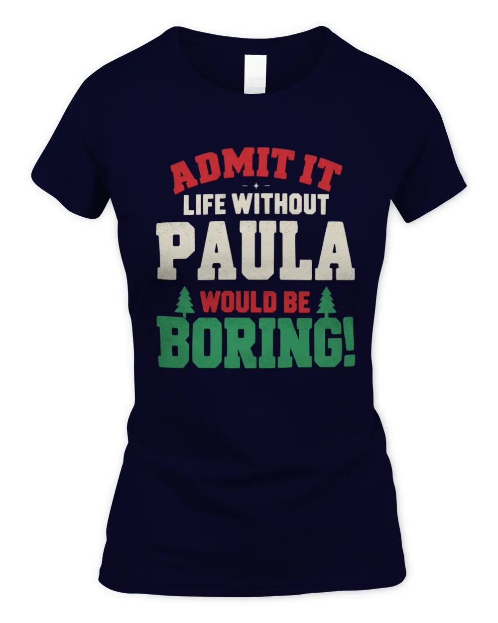 PAULA P5 TH08 Christmas T-Shirt – “Life Without NAME Would Be Boring” - Women's Standard T-Shirt - Navy