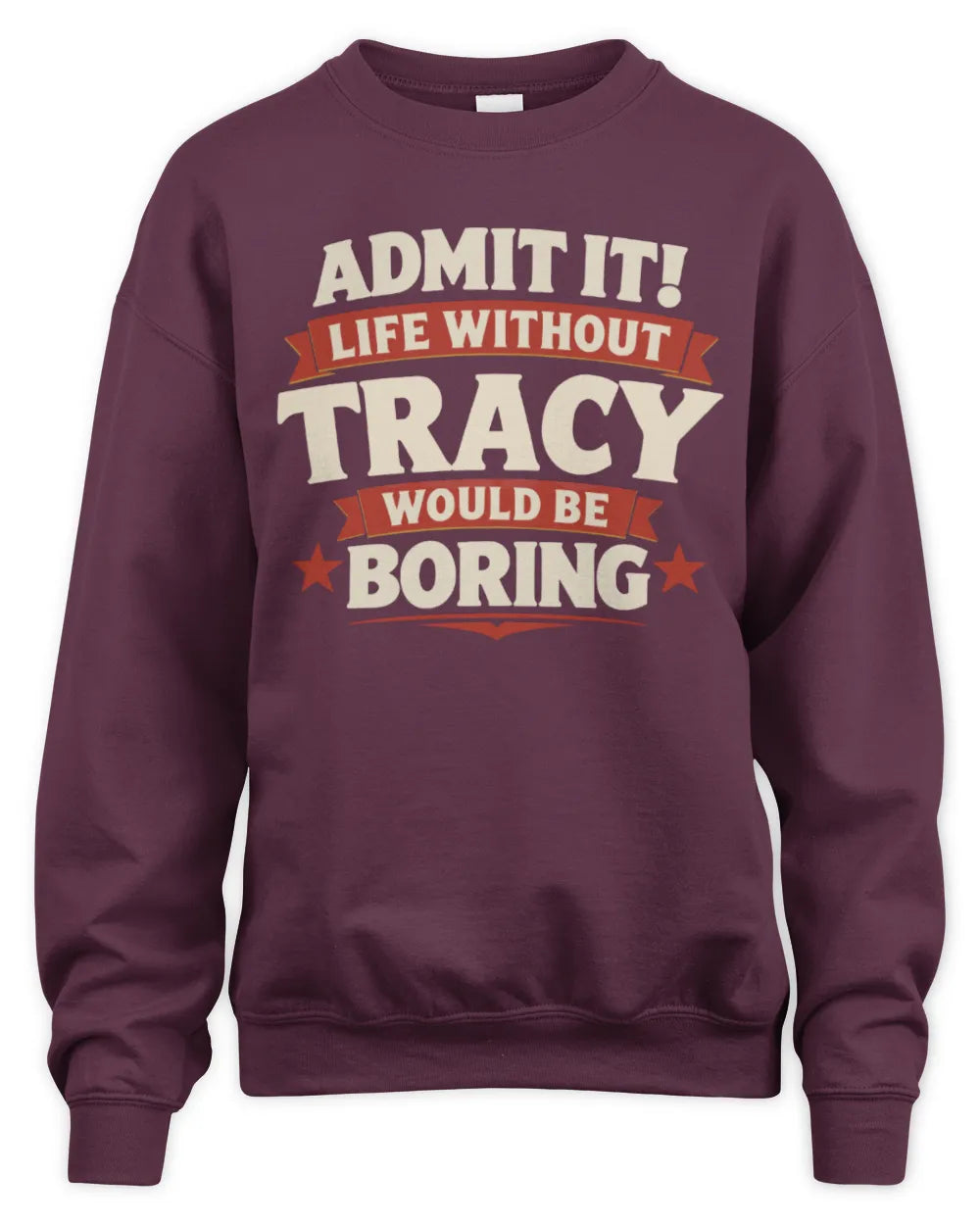 TRACY P4 KT003 Personalized Funny Quote Apparel “Life Without NAME Would Be Boring” - Unisex Sweatshirt - Maroon