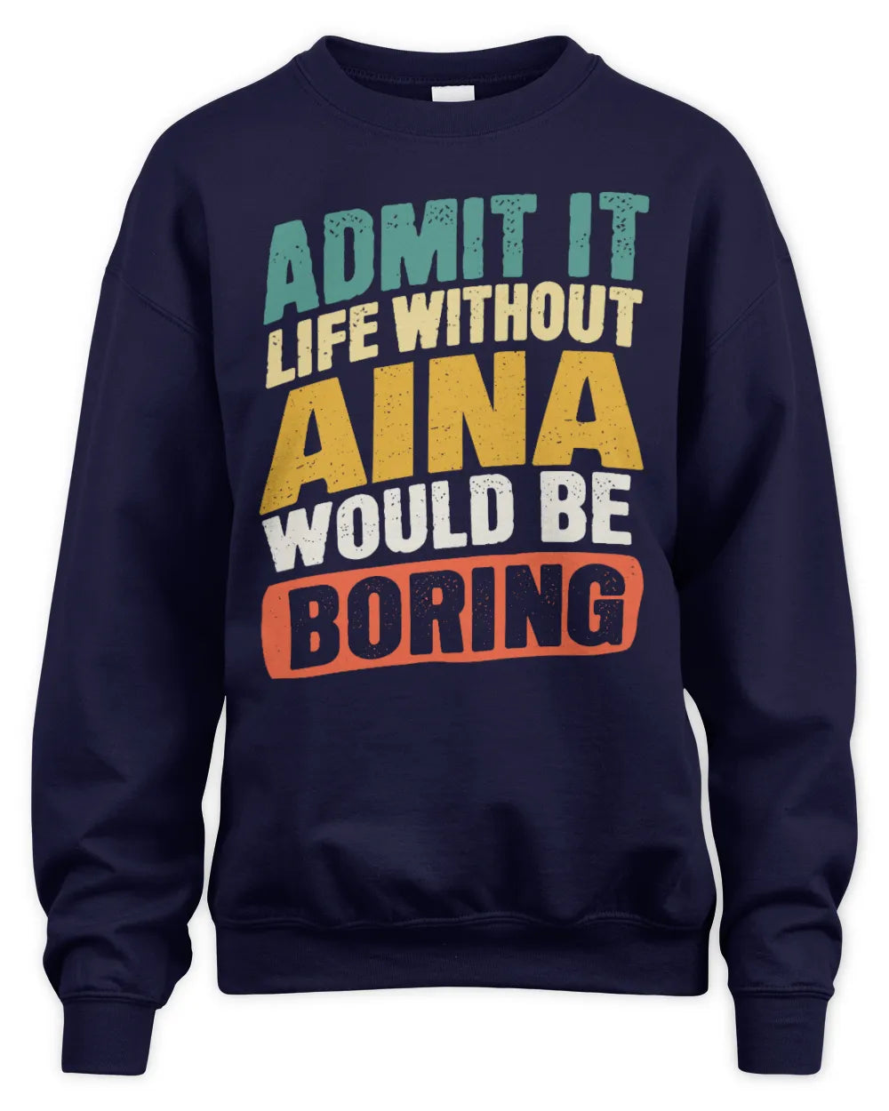 AINA TP88-K4-229
Personalized Funny Quote Apparel “Life Without NAME Would Be Boring” - Unisex Sweatshirt - Navy