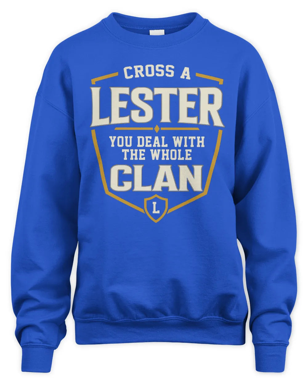 LESTER NT1-K008 Cross A/An NAME, You Deal With the Whole Clan | Personalized Vintage T-Shirt - Unisex Sweatshirt - Royal