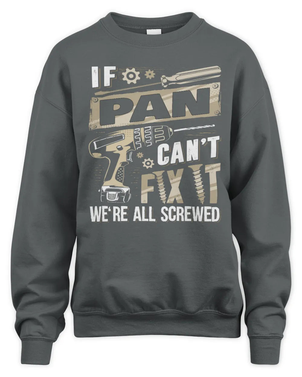 PAN TX03 P02 - Personalized Handyman Mechanic Shirt “If NAME Can’t Fix It, We’re All Screwed” - Unisex Sweatshirt - Charcoal