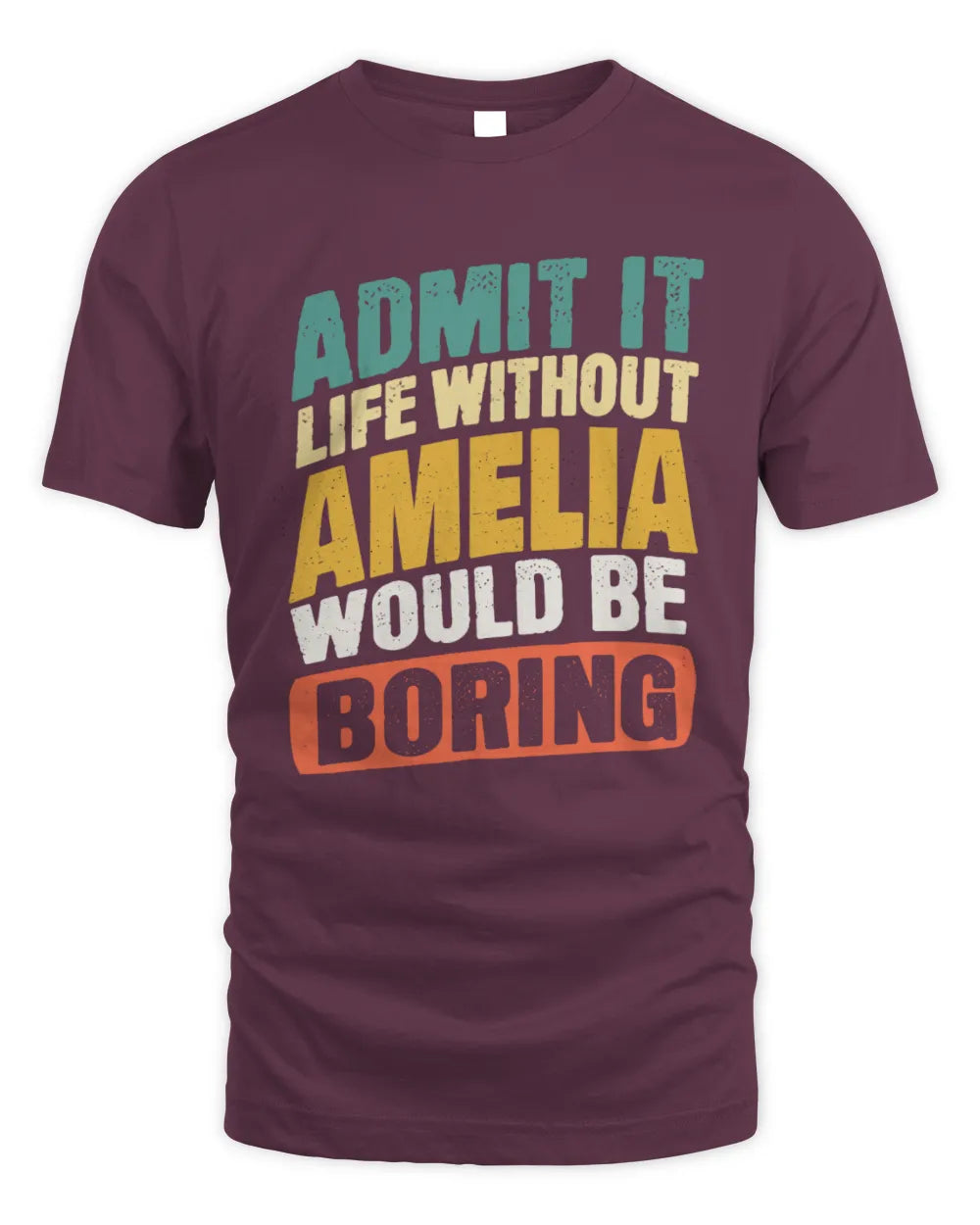 AMELIA TP88-K4-229
Personalized Funny Quote Apparel “Life Without NAME Would Be Boring” - Unisex Standard T-Shirt - Maroon