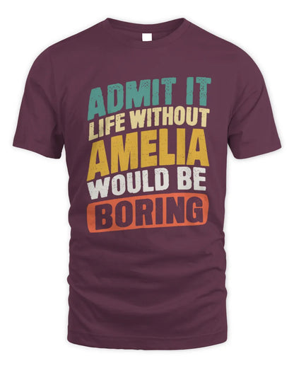 AMELIA TP88-K4-229
Personalized Funny Quote Apparel “Life Without NAME Would Be Boring” - Unisex Standard T-Shirt - Maroon