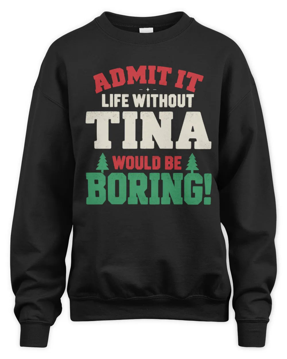 TINA P5 TH08 Christmas T-Shirt – “Life Without NAME Would Be Boring” - Unisex Sweatshirt - Black