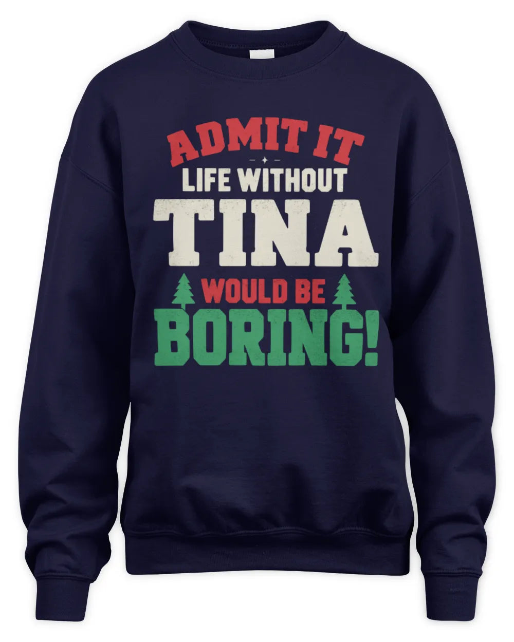 TINA P5 TH08 Christmas T-Shirt – “Life Without NAME Would Be Boring” - Unisex Sweatshirt - Navy