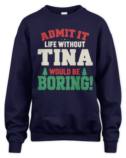 TINA P5 TH08 Christmas T-Shirt – “Life Without NAME Would Be Boring” - Unisex Sweatshirt - Navy