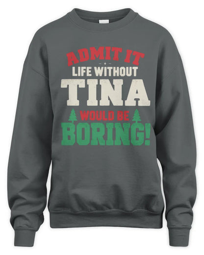 TINA P5 TH08 Christmas T-Shirt – “Life Without NAME Would Be Boring” - Unisex Sweatshirt - Charcoal