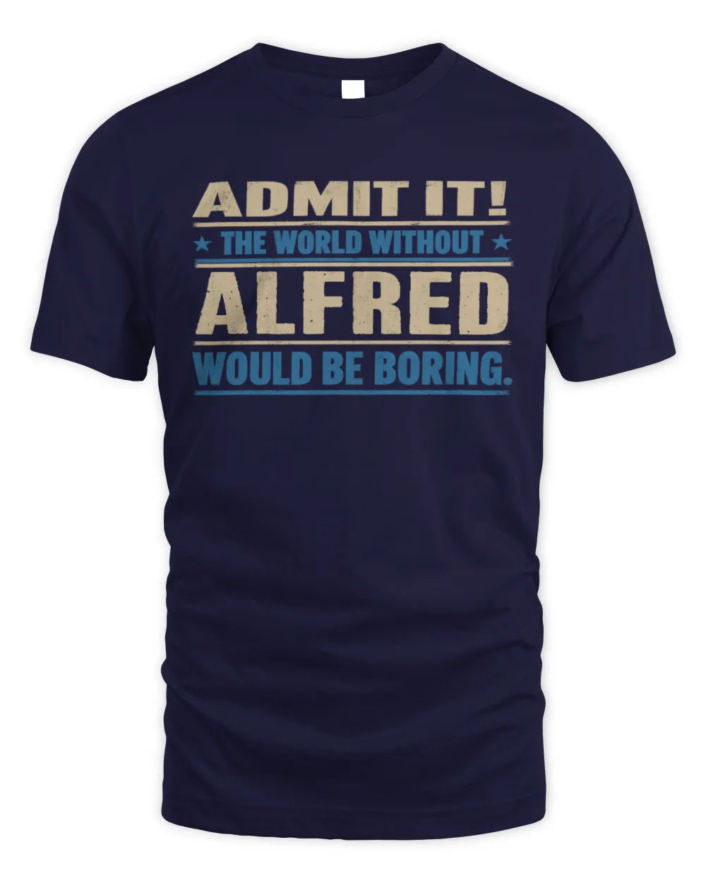 ALFRED TP68-K2-968 – Personalized Funny Quote Apparel “The World Without NAME Would Be Boring” - Unisex Standard T-Shirt - Navy