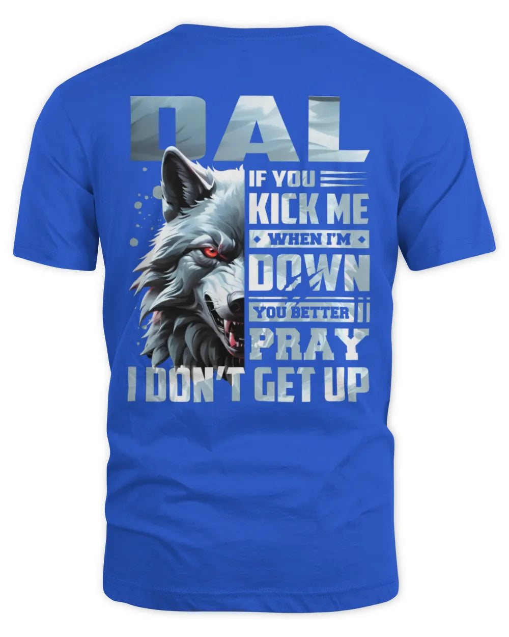 DAL AP62-K4-666 - Personalized Fierce Wolf Quote Apparel “If You Kick Me When I’m Down, You Better Pray I Don’t Get Up” - Unisex Standard T-Shirt - Royal