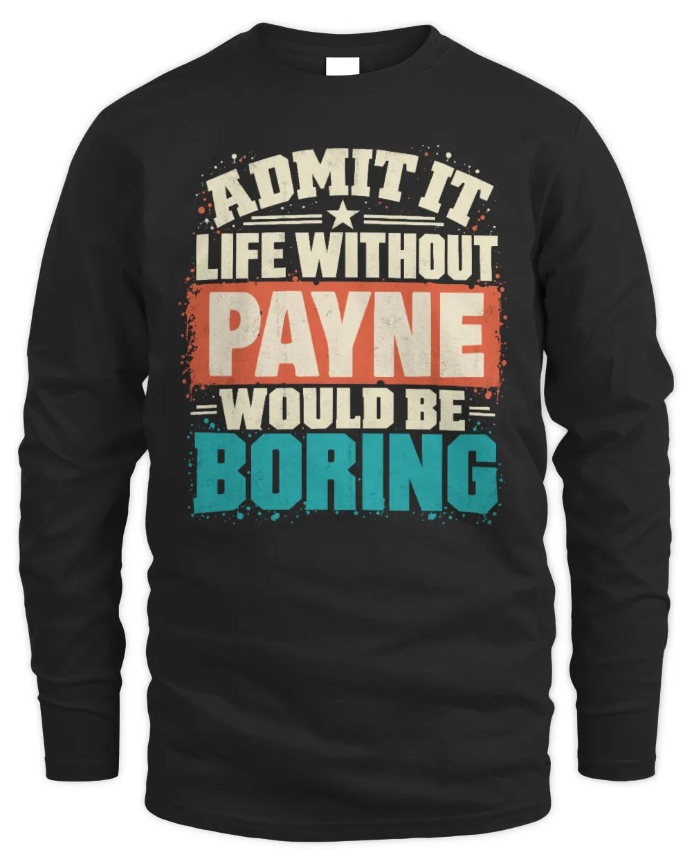 PAYNE P02-TH11-226 Personalized Admit It Life Without [Name] Would Be Boring T-Shirt - Custom Name Funny Gift - Men's Long Sleeved T-Shirt - Black