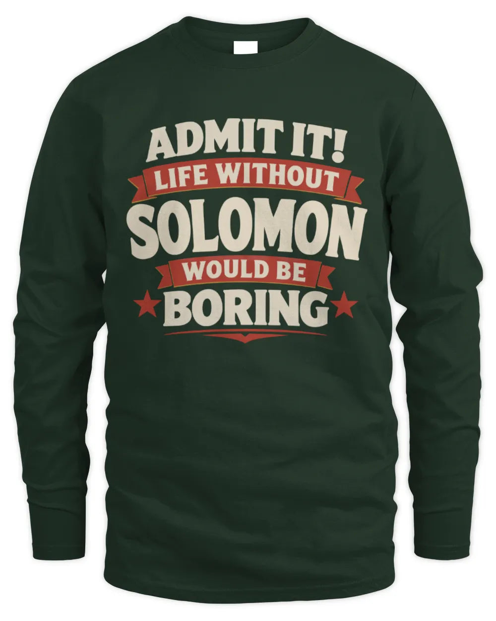 SOLOMON P4 KT003 Personalized Funny Quote Apparel “Life Without NAME Would Be Boring” - Men's Long Sleeved T-Shirt - Forest Green