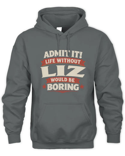 LIZ P4 KT003 Personalized Funny Quote Apparel “Life Without NAME Would Be Boring” - Unisex Hoodie - Charcoal